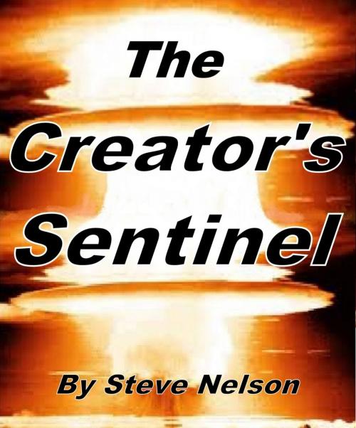 Cover of the book The Creator's Sentinel by Steve Nelson, Steve Nelson