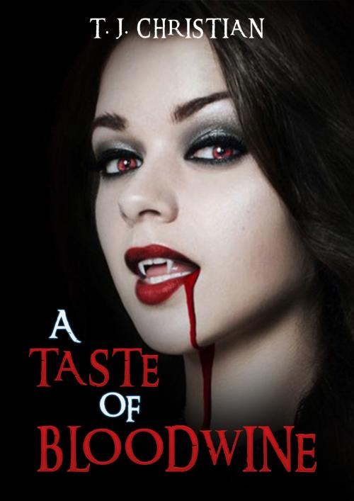 Cover of the book A Taste of Bloodwine by T.J. Christian, T.J. Christian