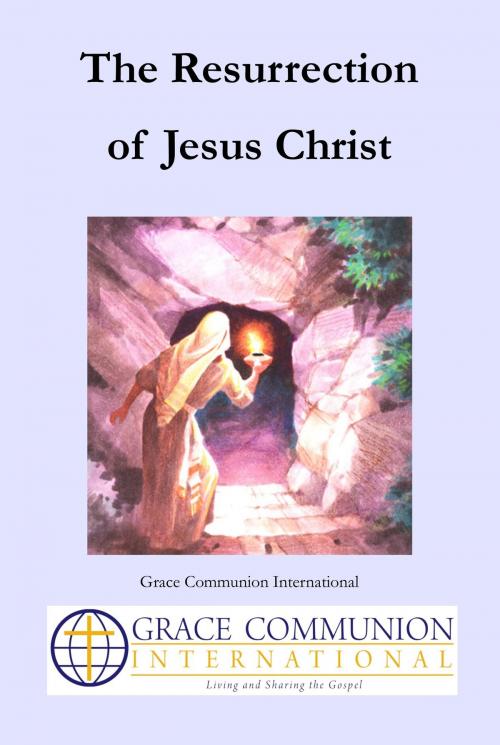 Cover of the book The Resurrection of Jesus Christ by Grace Communion International, Grace Communion International