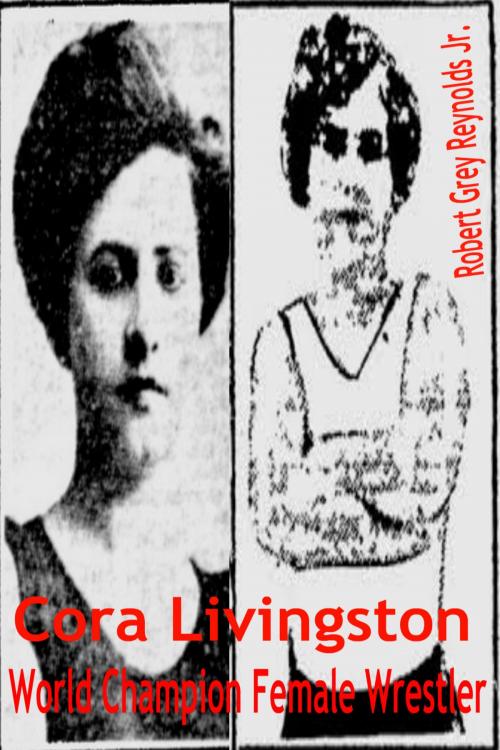 Cover of the book Cora Livingston World Champion Female Wrestler by Robert Grey Reynolds Jr, Robert Grey Reynolds, Jr