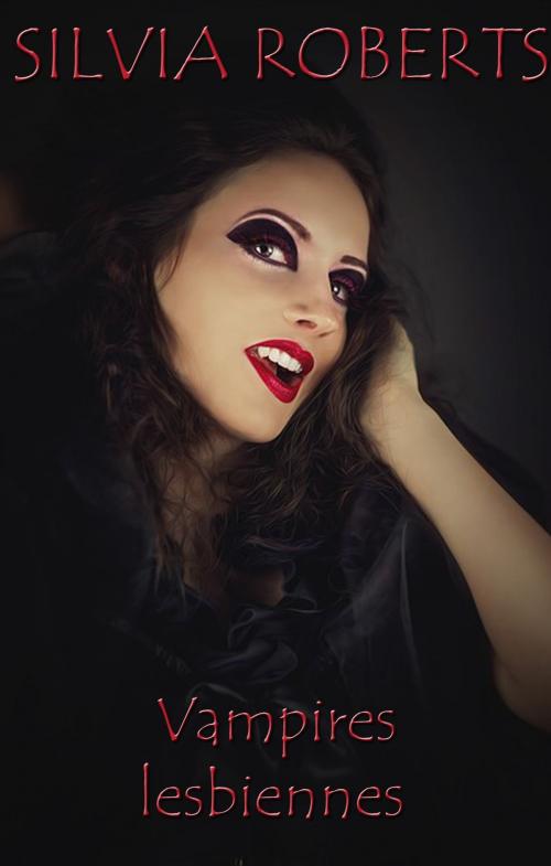 Cover of the book Vampires lesbiennes by Silvia Roberts, Silvia Roberts