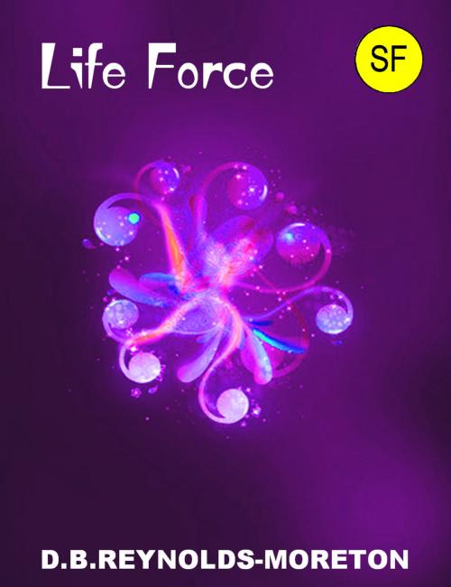 Cover of the book Life Force by David.  B. Reynolds-Moreton, David.  B. Reynolds-Moreton