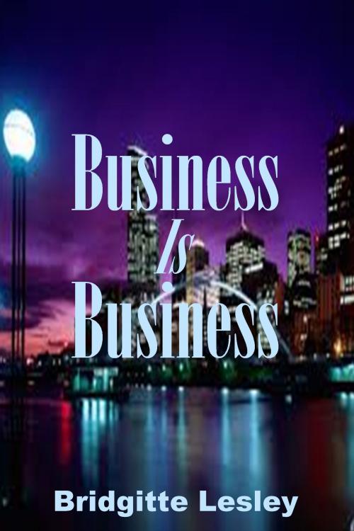 Cover of the book Business Is Business by Bridgitte Lesley, Bridgitte Lesley
