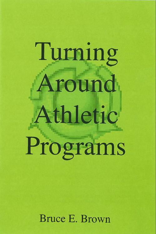 Cover of the book Turning Around Athletic Programs by Bruce E. Brown, Bruce E. Brown