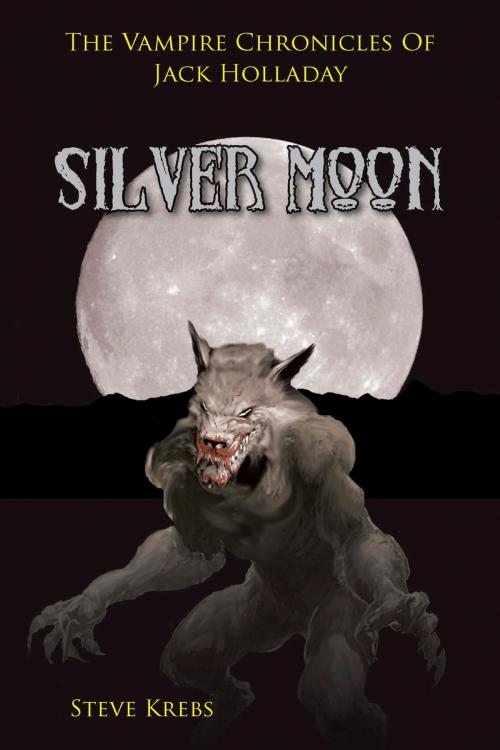 Cover of the book The Vampire Chronicles of Jack Holladay: Silver Moon by Steve Krebs, A-Argus Better Book Publishers