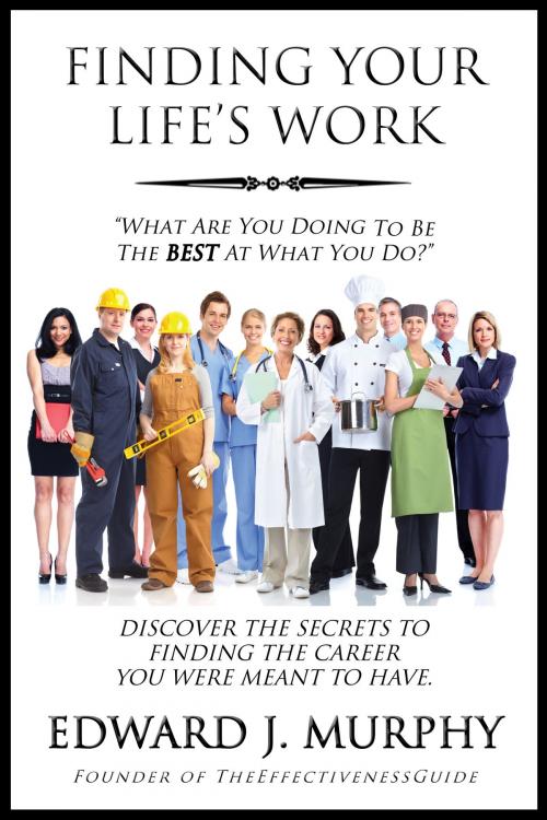 Cover of the book Finding Your Life's Work: Discover the Secrets to Finding the Career You Were Meant to Have. by Edward J. Murphy, Edward J. Murphy