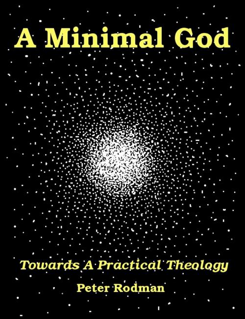 Cover of the book A Minimal God Towards a Practical Theology by Peter Rodman, Peter Rodman