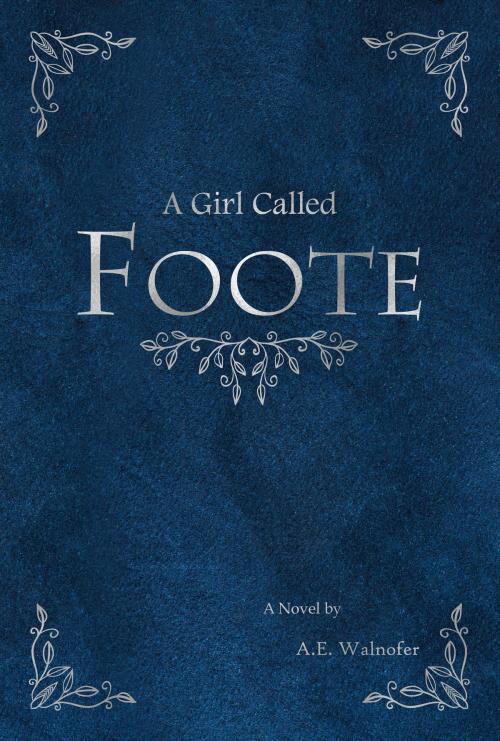 Cover of the book A Girl Called Foote by A. E. Walnofer, A. E. Walnofer
