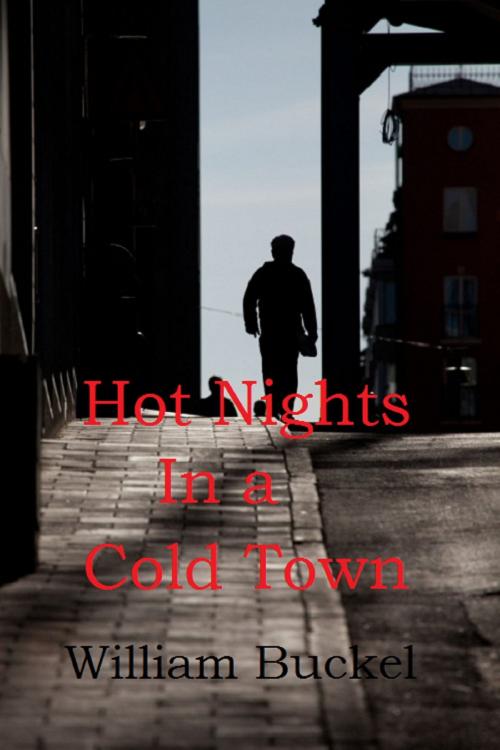 Cover of the book Hot Nights in a Cold Town by William Buckel, William Buckel