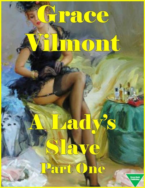 Cover of the book A Lady's Slave Part One by Grace Vilmont, Elliot Silvestri
