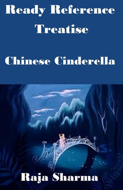 Cover of the book Ready Reference Treatise: Chinese Cinderella by Raja Sharma, Raja Sharma
