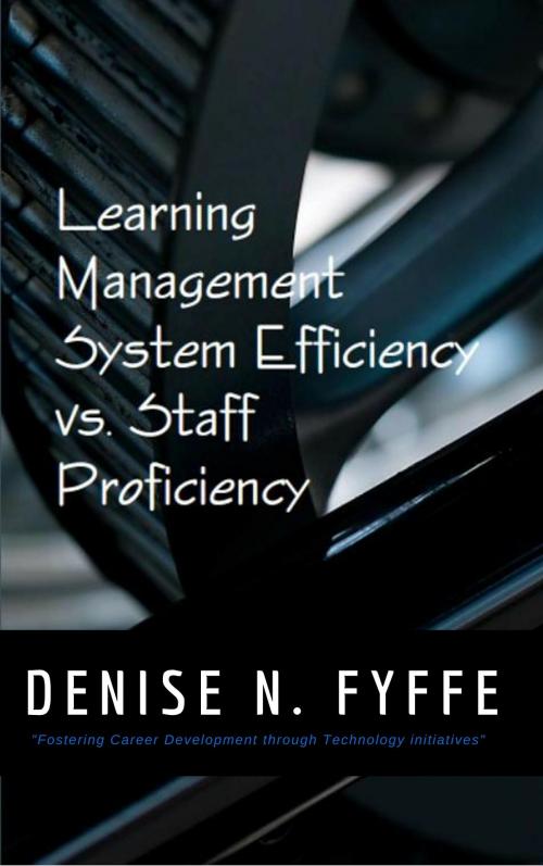 Cover of the book Learning Management System Efficiency versus Staff Proficiency by Denise N. Fyffe, Denise N. Fyffe