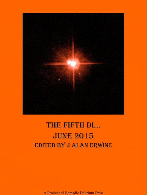 Cover of the book The Fifth Di... June 2015 by J Alan Erwine, Nomadic Delirium Press