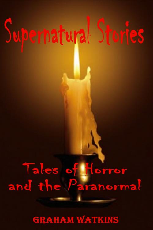 Cover of the book Supernatural Stories by Graham Watkins, Graham Watkins