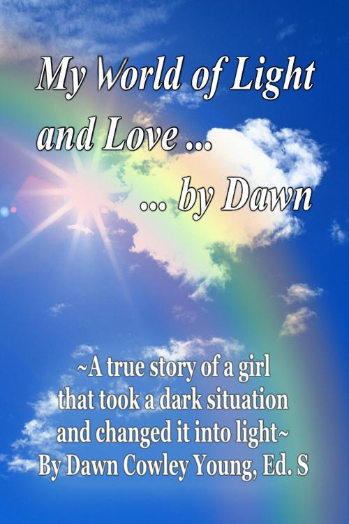 Cover of the book My World of Light and Love ... ... by Dawn by Dawn Young, Dawn Young