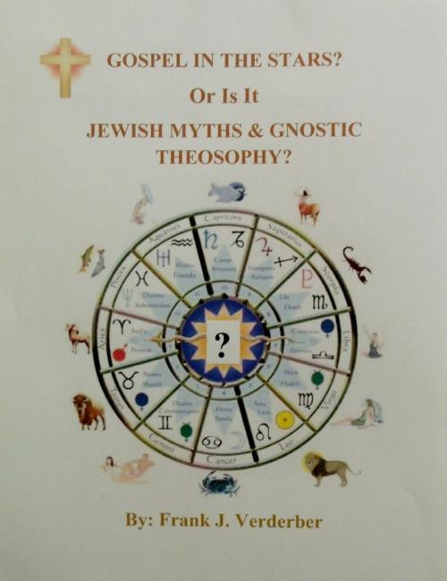 Cover of the book Gospel In The Stars? Or Is It, Jewish Myths & Gnostic Theosophy? by Frank J. Verderber, Frank J. Verderber