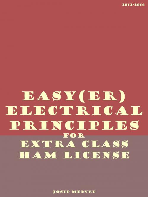 Cover of the book Easy(er) Electrical Principles for Extra Class Ham License by Josip Medved, Josip Medved