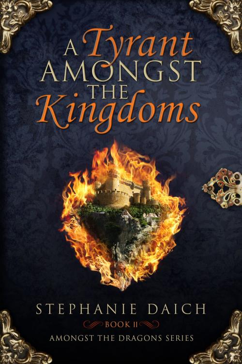 Cover of the book A Tyrant Amongst the Kingdoms: Book II by Stephanie Daich, Stephanie Daich