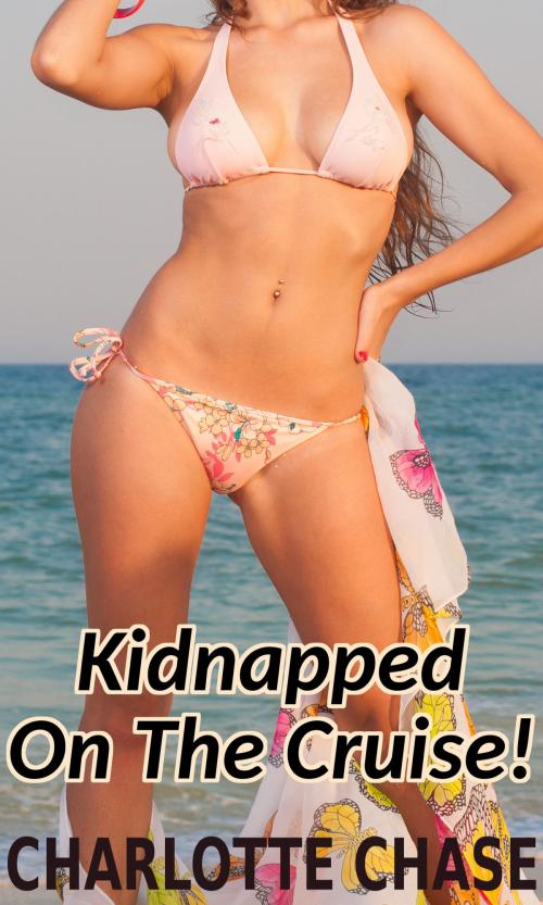 Cover of the book Kidnapped on the Cruise (Cuckold and Menage Story) by Charlotte Chase, Thompson-Corner Publications