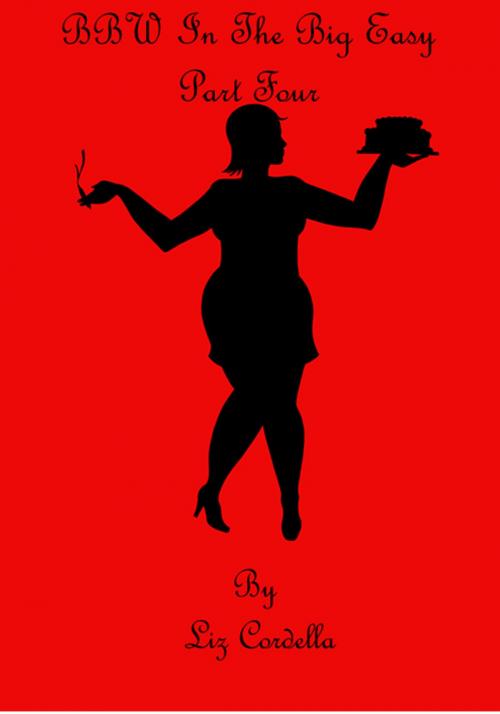 Cover of the book BBW In The Big Easy-Part Four by Liz Cordella, Liz Cordella