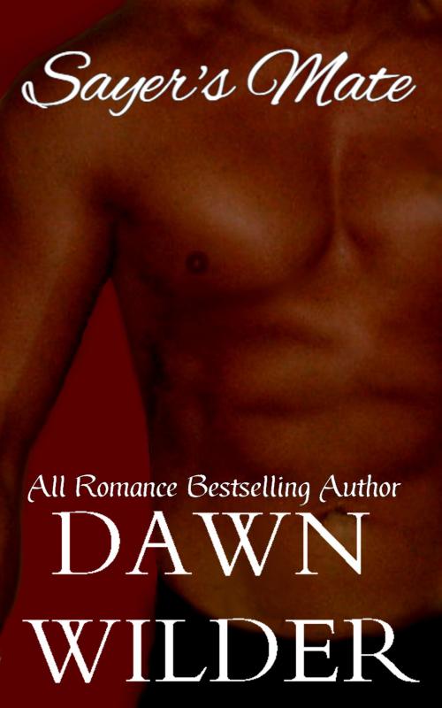 Cover of the book Sayer's Mate (Gay Erotic Romance Short) by Dawn Wilder, Dawn Wilder