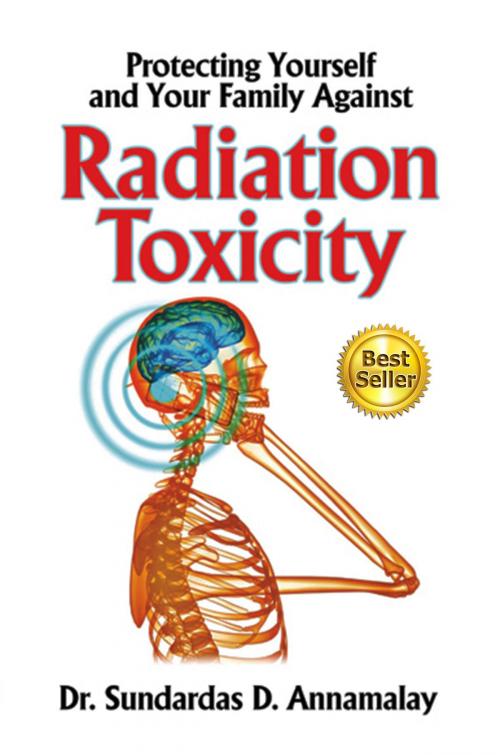 Cover of the book Protecting Yourself and Your Family Against Radiation Toxicity by Sundardas D Annamalay, Sundardas D Annamalay