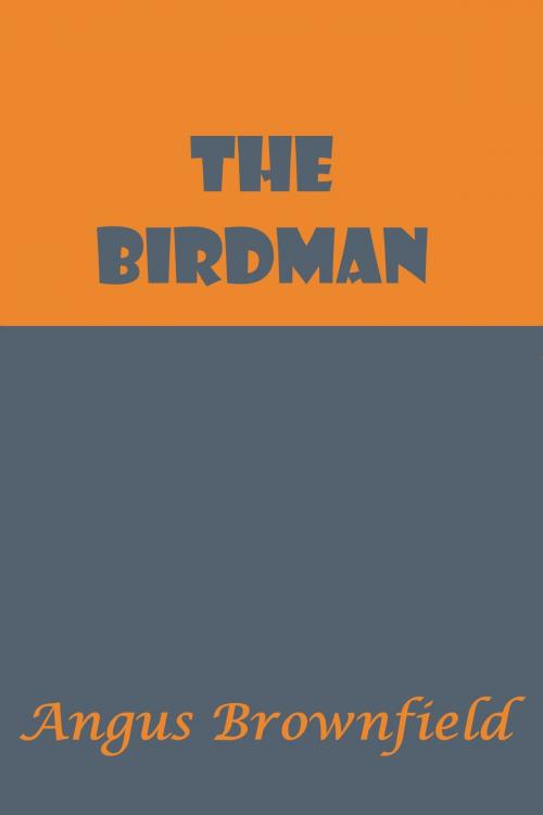 Cover of the book The Birdman by Angus Brownfield, Angus Brownfield