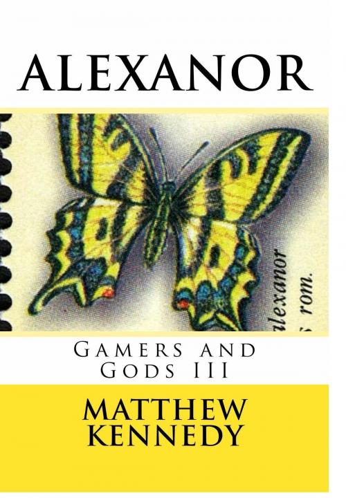 Cover of the book Gamers and Gods III: ALEXANOR by Matthew Kennedy, Matthew Kennedy