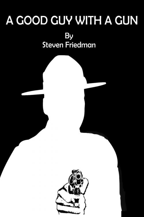 Cover of the book A Good Guy With A Gun by Steven Friedman, Steven Friedman