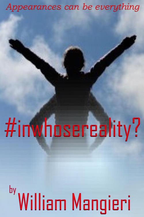 Cover of the book #InWhoseReality? by William Mangieri, William Mangieri