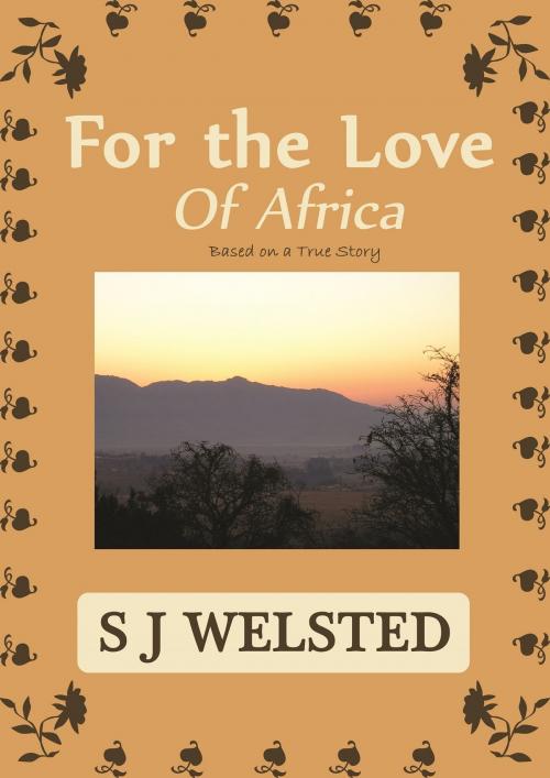 Cover of the book For the Love of Africa by SJ Welsted, SJ Welsted