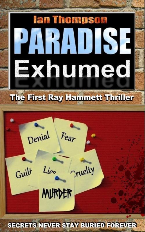 Cover of the book Paradise Exhumed (Ray Hammett Thrillers Book 1) by Ian Thompson, Ian Thompson