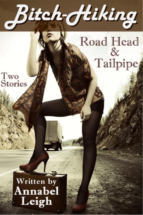 Cover of the book Road Head & Tailpipe (Hardcore Oral and Anal Abuse of a Cumslut) by Annabel Leigh, Annabel Leigh