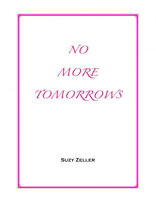 Cover of the book No More Tomorrows by Suzy Zeller, Suzy Zeller