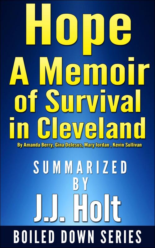 Cover of the book Hope: A Memoir of Survival in Cleveland by Amanda Berry, Gina DeJesus, Mary Jordan, Kevin Sullivan... Summarized by J.J. Holt by J.J. Holt, J.J. Holt