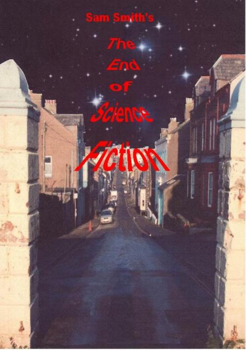 Cover of the book The End of Science Fiction by Sam Smith, Sam Smith