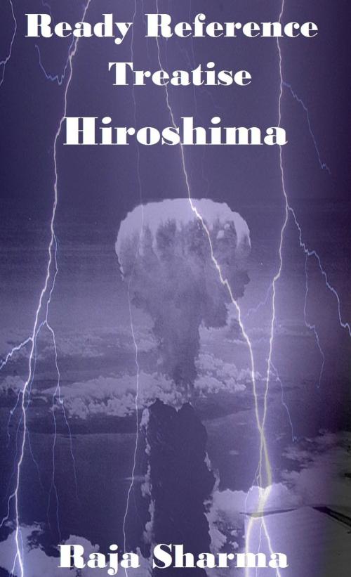 Cover of the book Ready Reference Treatise: Hiroshima by Raja Sharma, Raja Sharma