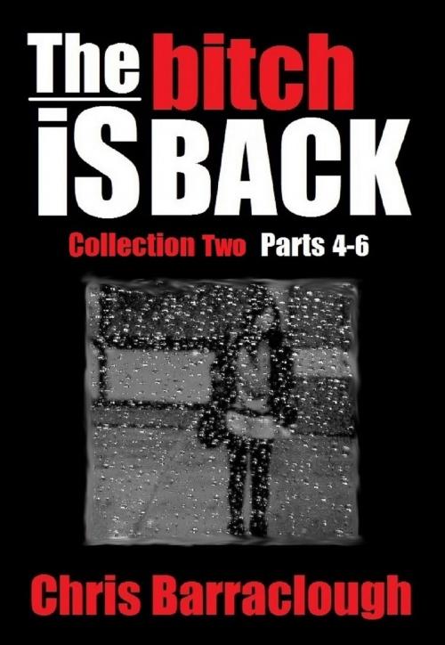 Cover of the book The Bitch Is Back Collection Two (Parts 4-6) (The Bitch Is Back British Crime Thrillers Boxset) by Chris Barraclough, Chris Barraclough
