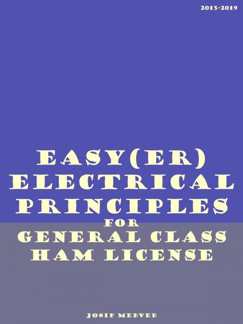Cover of the book Easy(er) Electrical Principles for General Class Ham License by Josip Medved, Josip Medved