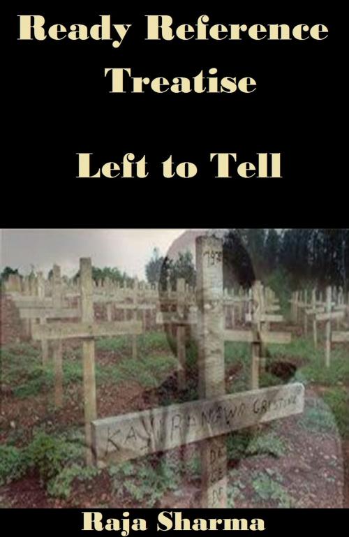 Cover of the book Ready Reference Treatise: Left to Tell by Raja Sharma, Raja Sharma