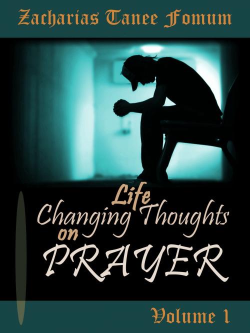 Cover of the book Life-changing Thoughts On Prayer (volume I) by Zacharias Tanee Fomum, ZTF Books Online