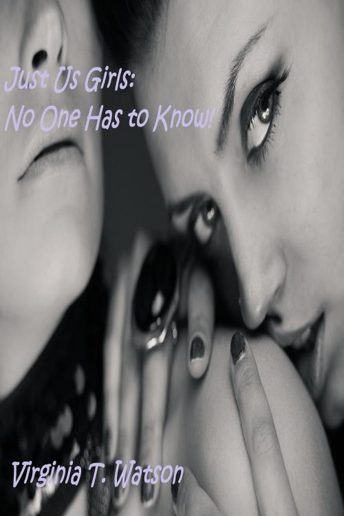 Cover of the book Just Us Girls: No One Has to Know by Virginia T. Watson, Virginia T. Watson