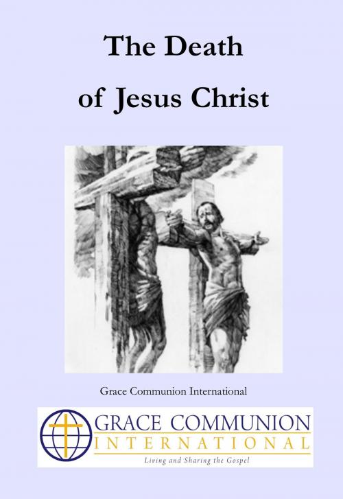 Cover of the book The Death of Jesus Christ by Grace Communion International, Grace Communion International