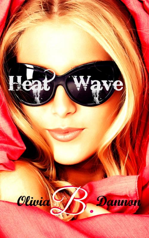 Cover of the book Heatwave by Olivia B. Dannon, Olivia B. Dannon