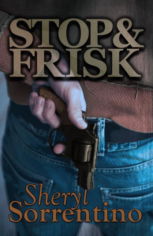 Cover of the book Stop & Frisk by Sheryl Sorrentino, Sheryl Sorrentino