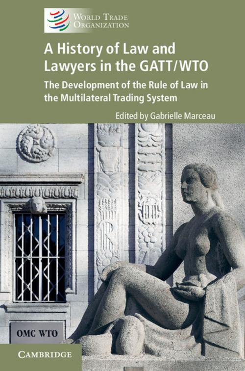 Cover of the book A History of Law and Lawyers in the GATT/WTO by , Cambridge University Press