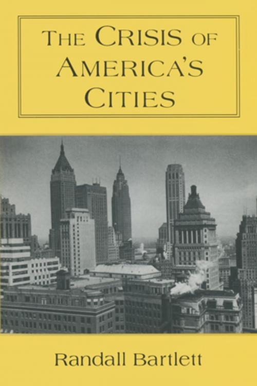 Cover of the book The Crisis of America's Cities: Solutions for the Future, Lessons from the Past by Randall Bartlett, Taylor and Francis