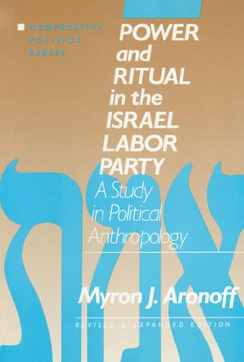 Cover of the book Power and Ritual in the Israel Labor Party: A Study in Political Anthropology by Myron J. Aronoff, Taylor and Francis
