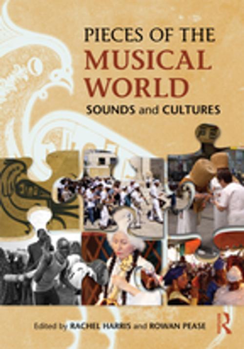 Cover of the book Pieces of the Musical World: Sounds and Cultures by Rachel Harris, Rowan Pease, Taylor and Francis