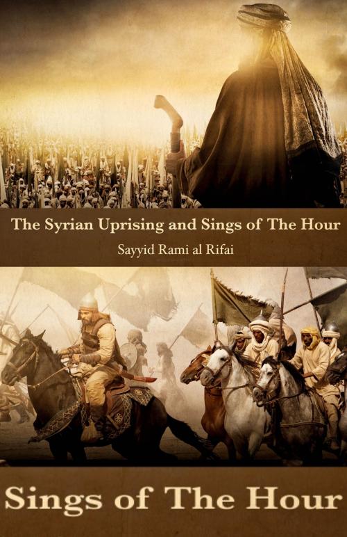 Cover of the book The Syrian Uprising and Signs Of The Hour by Rami al Rifai, Rami al Rifai